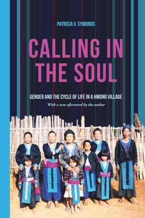 Calling in the Soul – Gender and the Cycle of Life in a Hmong Village de Patricia V. Symonds