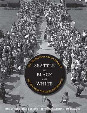 Seattle in Black and White – The Congress of Racial Equality and the Fight for Equal Opportunity de Joan Singler