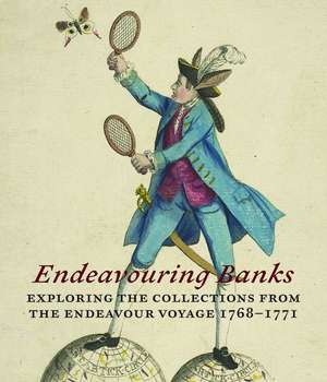 Endeavouring Banks: Exploring Collections from the Endeavour Voyage 1768-1771 de Neil Chambers