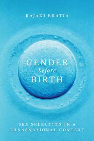 Gender before Birth – Sex Selection in a Transnational Context de Rajani Bhatia