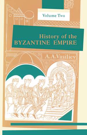 History of the Byzantine Empire, 324–1453, Volume II de Alexander A. Vasiliev