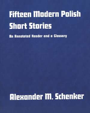 Fifteen Modern Polish Short Stories: An Annotated Reader and a Glossary de Alexander M. Schenker