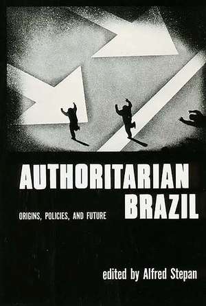 Authoritarian Brazil: Origins, Policies, and Future de Alfred Stepan