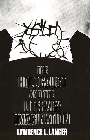 The Holocaust and the Literary Imagination de Lawrence L. Langer