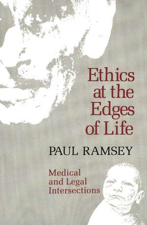 Ethics at the Edges of Life: Medical and Legal Intersections de Paul Ramsey