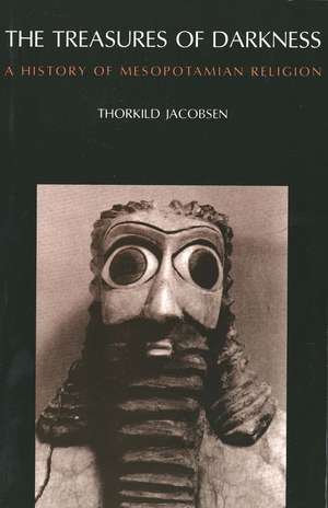 The Treasures of Darkness: A History of Mesopotamian Religion de Thorkild Jacobsen