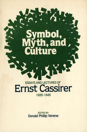 Symbol, Myth, and Culture: Essays and Lectures of Ernst Cassirer, 1935-1945 de Donald Phillip Verene