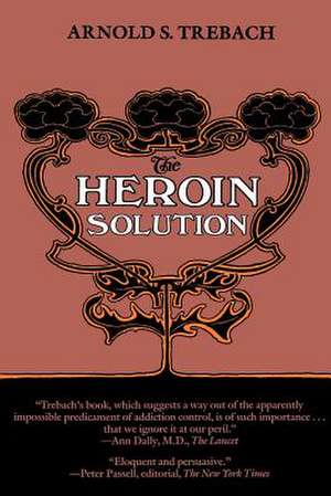 The Heroin Solution de Arnold S. Trebach