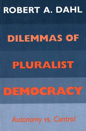 Dilemmas of Pluralist Democracy: Autonomy vs. Control de Robert A. Dahl