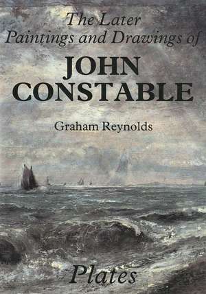 The Later Paintings and Drawings of John Constable de Graham Reynolds