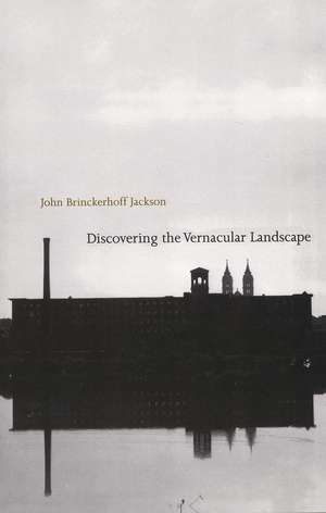 Discovering the Vernacular Landscape de John Brinckerhoff Jackson