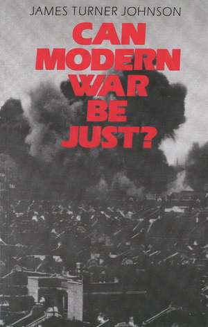 Can Modern War be Just? de James Turner Johnson