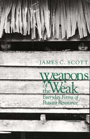 Weapons of the Weak: Everyday Forms of Peasant Resistance de James C. Scott