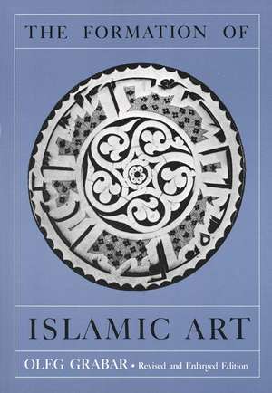 The Formation of Islamic Art de Oleg Grabar