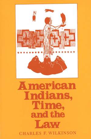 American Indians, Time, and the Law: Native Societies in a Modern Constitutional Democracy de Charles F. Wilkinson