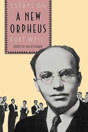 The New Orpheus: Essays on Kurt Weill de Kim H. Kowalke