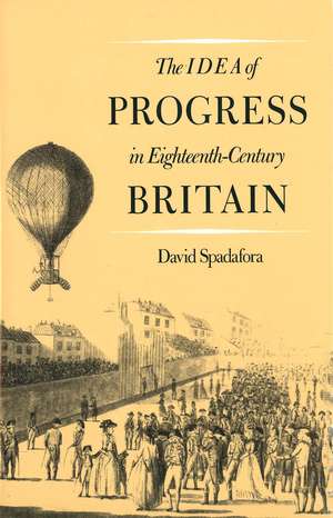 The Idea of Progress in Eighteenth-Century Britain de David Spadafora