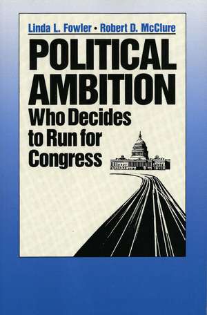 Political Ambition: Who Decides to Run for Congress de Linda L. Fowler