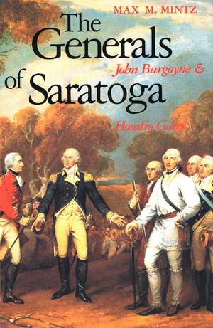 The Generals of Saratoga: John Burgoyne and Horatio Gate de Max M. Mintz