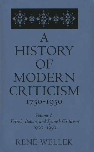 French, Italian, and Spanish Criticism, 1900-1950: Volume 8 de Rene Wellek