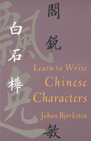 Learn to Write Chinese Characters de Johan Björkstén