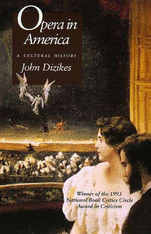 Opera in America: A Cultural History de John Dizikes