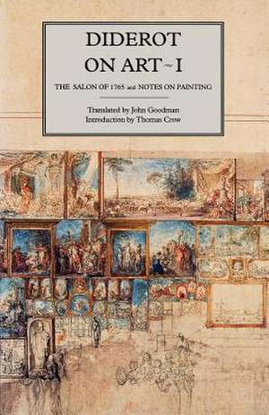 Diderot on Art, Volume I: The Salon of 1765 and Notes on Painting de Diderot