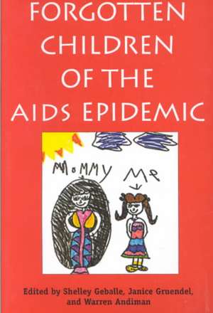 Forgotten Children of the AIDS Epidemic de Shelley Geballe