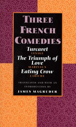 Three French Comedies: Turcaret, The Triumph of Love, and Eating Crow de James Magruder