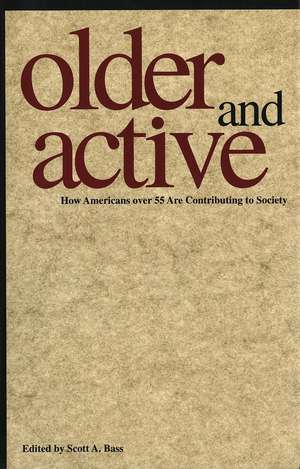 Older and Active: How Americans over 55 Are Contributing to Society de Scott A. Bass