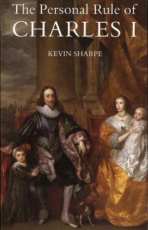 The Personal Rule of Charles I de Kevin Sharpe