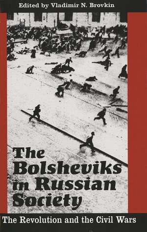 The Bolsheviks in Russian Society: The Revolution and the Civil Wars de Vladimir N. Brovkin