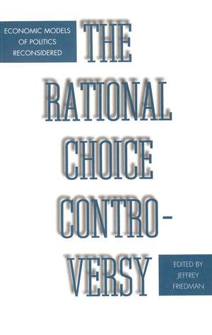 The Rational Choice Controversy: Economic Models of Politics Reconsidered de Jeffrey Friedman