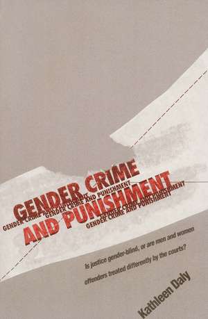 Gender, Crime, and Punishment de Kathleen Daly