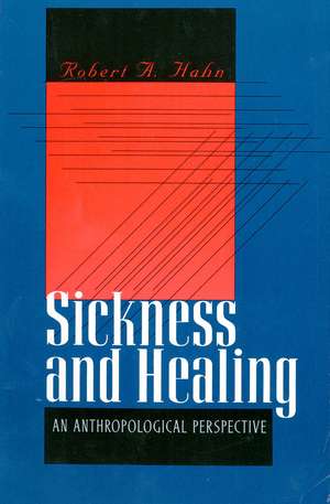 Sickness and Healing: An Anthropological Perspective de Robert A. Hahn