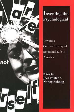 Inventing the Psychological: Toward a Cultural History of Emotional Life in America de Joel Pfister