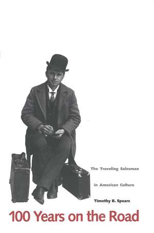 100 Years on the Road: The Traveling Salesman in American Culture de Timothy B. Spears