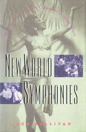 New World Symphonies: How American Culture Changed European Music de Jack Sullivan