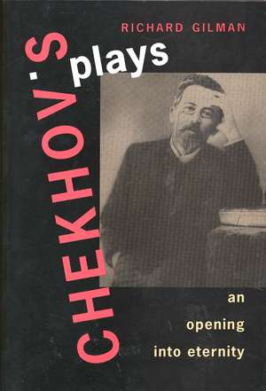 Chekhov's Plays: An Opening into Eternity de Richard Gilman