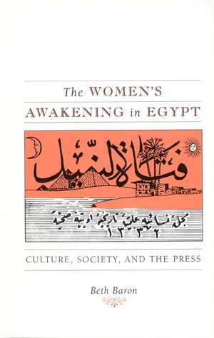 The Women's Awakening in Egypt: Culture, Society, and the Press de Beth Baron