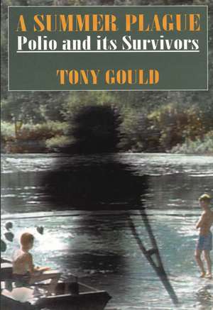 A Summer Plague: Polio and Its Survivors de Tony Gould