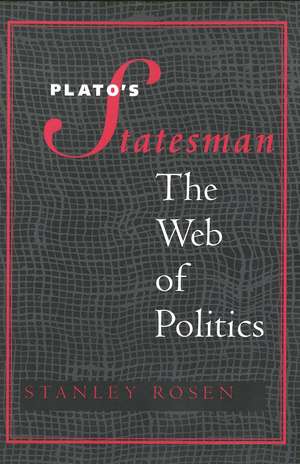 Plato's "Statesman": The Web of Politics de Stanley Rosen