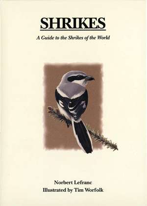 Shrikes: A Guide to the Shrikes of the World de Norbert Lefranc