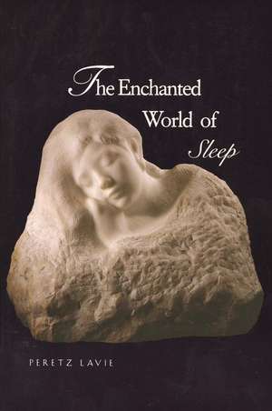 The Enchanted World of Sleep de Peretz Lavie