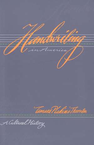 Handwriting in America: A Cultural History de Tamara Plakins Thornton