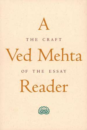 A Ved Mehta Reader: The Craft of the Essay de Ved Mehta