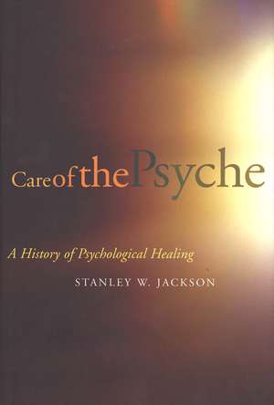 Care of the Psyche: A History of Psychological Healing de Stanley Jackson