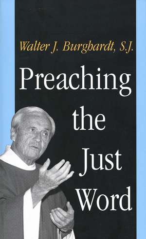 Preaching the Just Word de Walter Burghardt