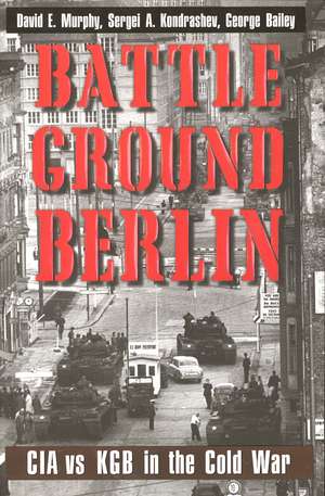 Battleground Berlin: CIA vs. KGB in the Cold War de David E. Murphy