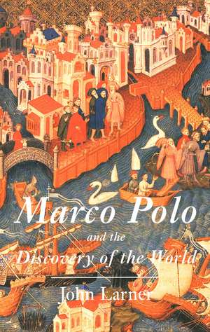 Marco Polo and the Discovery of the World de John Larner